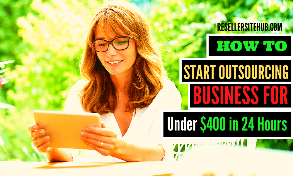 How To Start Outsourcing Business For Under $400 in 24 Hours