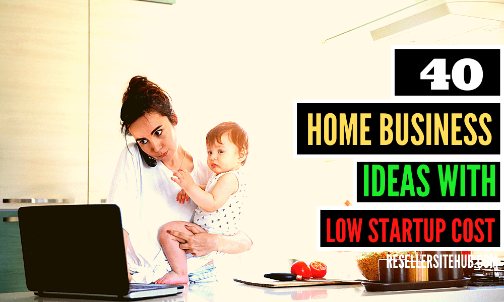 40 Home Business Ideas with Low Startup Costs